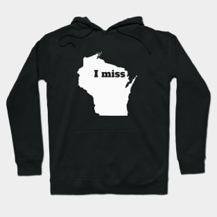 I Miss Wisconsin - My Home State Hoodie